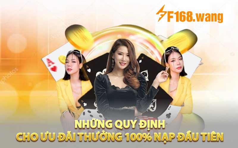Những quy định cụ thể cho ưu đãi thưởng 100% nạp đầu tiên